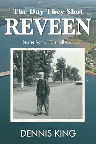 The Day They Shot Reveen: And Other Stories From Small Town PEI